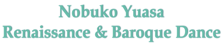 湯浅宣子 ルネサンスダンス バロックダンス Nobuko Yuasa Renaissance & Baroque Danc